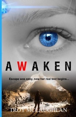 Awaken: A Dystopian Science Fiction Adventure by Troy McLaughlan