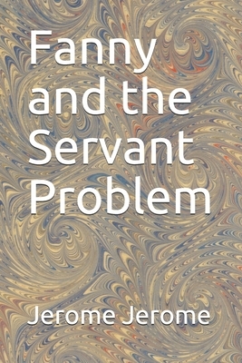 Fanny and the Servant Problem by Jerome K. Jerome
