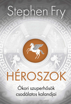 Héroszok - Ókori szuperhősök csodálatos kalandjai by Stephen Fry