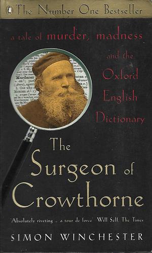 The Surgeon of Crowthorne: A Tale of Murder, Madness & the Love of Words by Simon Winchester