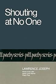 Shouting at No One by Lawrence Joseph