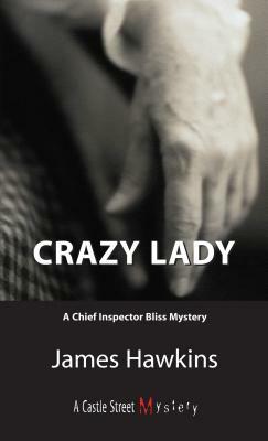 Crazy Lady: An Inspector Bliss Mystery by James Hawkins