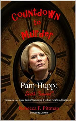 Countdown to Murder: Pam Hupp: (Death Insured) Behind the Scenes by Rebecca F. Pittman