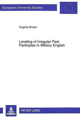 Leveling of Irregular Past Participles in Military English by Virginia Brown