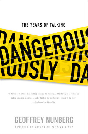 The Years of Talking Dangerously by Geoffrey Nunberg