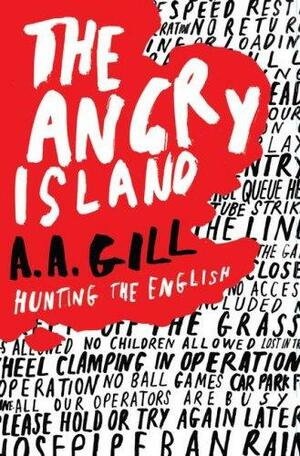 The Angry Island: Hunting the English by A.A. Gill