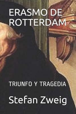 Erasmo de Rotterdam: Triunfo Y Tragedia by Stefan Zweig