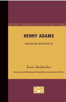 Henry Adams - American Writers 93: University of Minnesota Pamphlets on American Writers by Louis Auchincloss