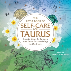 The Little Book of Self-Care for Taurus: Simple Ways to Refresh and Restore—According to the Stars by Constance Stellas