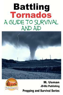 Battling Tornados - A Guide to Survival and Aid by M. Usman, John Davidson