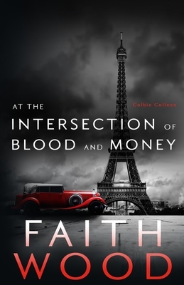 At the Intersection of Blood & Money by Faith Wood