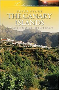 The Canary Islands: A Cultural History by Peter Stone