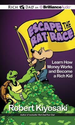 Rich Dad's Escape from the Rat Race: How to Become a Rich Kid by Following Rich Dad's Advice by Robert T. Kiyosaki