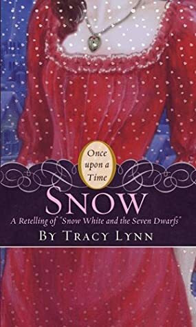 Snow: A Retelling of "Snow White and the Seven Dwarfs" by Tracy Lynn