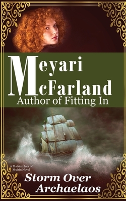 Storm Over Archaelaos: A Matriarchies of Muirin Novel by Meyari McFarland