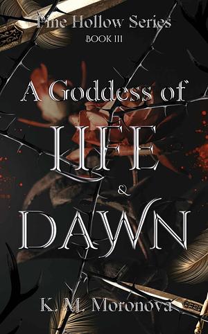 A Goddess of Life &amp; Dawn by K.M. Moronova