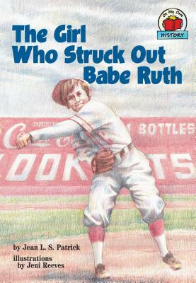 The Girl Who Struck Out Babe Ruth by Jean L. S. Patrick