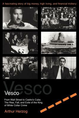 Vesco: From Wall Street to Castro's Cuba by Arthur Herzog III