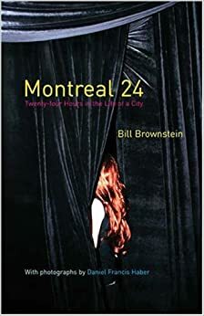 Montreal 24: Twenty-four Hours in the Life of a City by Bill Brownstein, Daniel Francis Haber