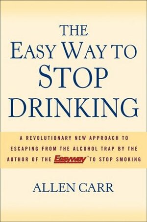 The Easy Way to Stop Drinking by Allen Carr
