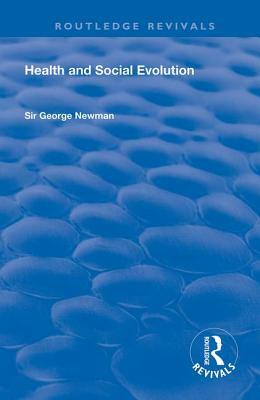 Health and Social Evolution: Halley Stewart Lectures, 1930 by George Newman