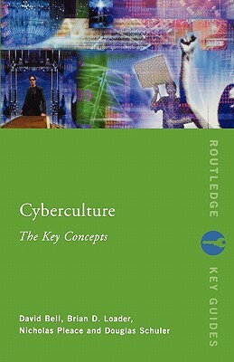 Cyberculture: The Key Concepts by David J. Bell, Nicholas Pleace, Brian D. Loader