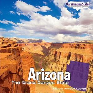 Arizona: The Grand Canyon State by Marcia Amidon Lusted