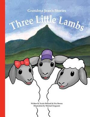 Three Little Lambs by Kacie Holland, Eric Bowes