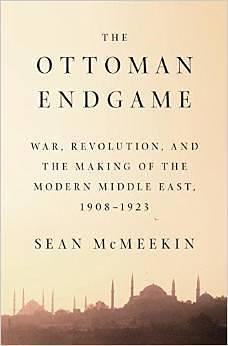 The Ottoman endgame. War, revolution, and the making of the modern Middle East, 1908-1923 by Sean McMeekin, Sean McMeekin