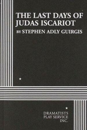 The Last Days of Judas Iscariot - Acting Edition by Stephen Adly Guirgis