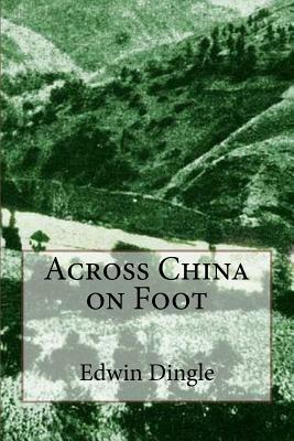 Across China on Foot by Edwin Dingle