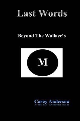 Last Words: Beyond The Wallace's by Carey Anderson