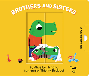 Brothers and Sisters: A Pull-The-Tab Book by Alice Le Henand