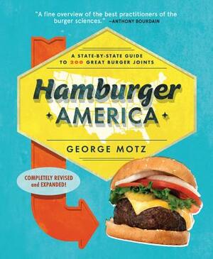 Hamburger America: A State-By-State Guide to 200 Great Burger Joints by George Motz