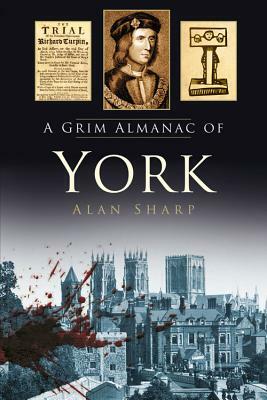 A Grim Almanac of York by Alan Sharp