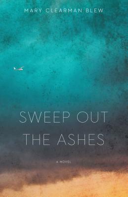 Sweep Out the Ashes by Mary Clearman Blew