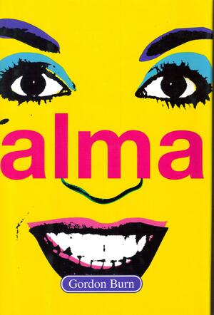 Alma: A Novel by Gordon Burn