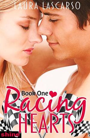 Racing Hearts Book One by Laura Lascarso, Laura Lascarso