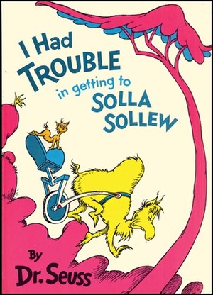 I Had Trouble In Getting To Solla Sollew by Dr. Seuss