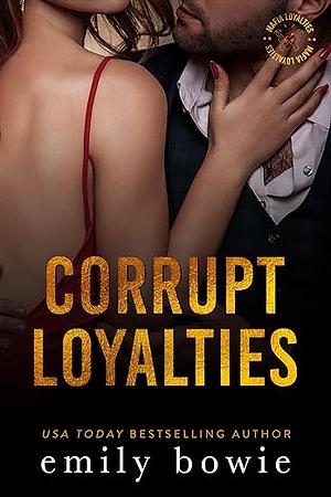 Corrupt Loyalties by Emily Bowie