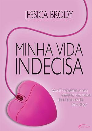 Minha Vida Indecisa by Jessica Brody, Jessica Brody