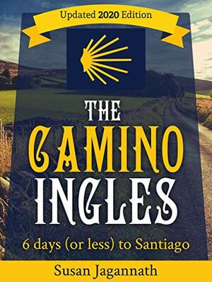 The Camino Ingles: 6 days (or less) to Santiago by Susan Jagannath