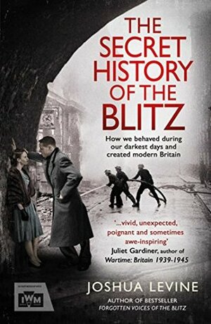 The Secret History of the Blitz by Joshua Levine