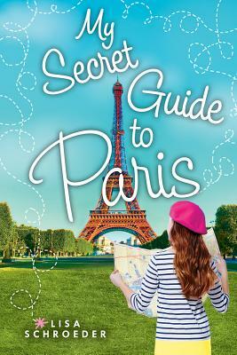 My Secret Guide to Paris by Lisa Schroeder