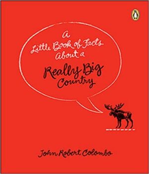 Little Book of Facts About a Really Big Country by John Robert Colombo