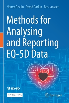 Methods for Analysing and Reporting Eq-5d Data by David Parkin, Nancy Devlin, Bas Janssen