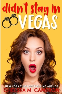 Didn't Stay in Vegas by Chelsea M. Cameron