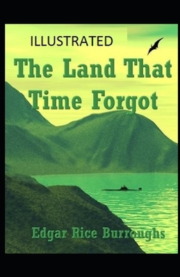 The Land That Time Forgot Illustrated by Edgar Rice Burroughs