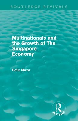 Multinationals and the Growth of the Singapore Economy by Hafiz Mirza