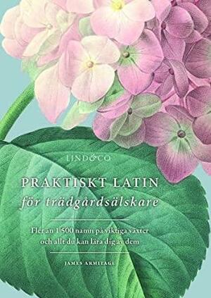 Praktiskt latin för trädgårdsälskare by James Armitage